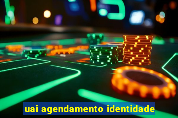 uai agendamento identidade