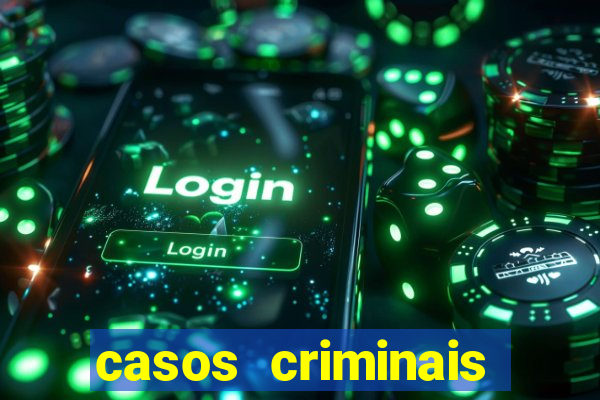 casos criminais para resolver