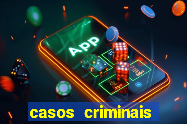 casos criminais para resolver