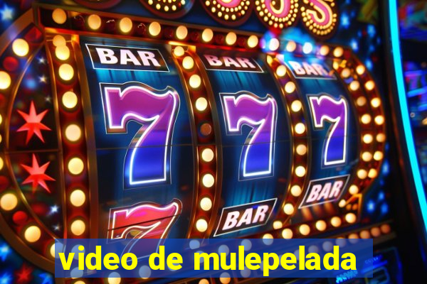 video de mulepelada