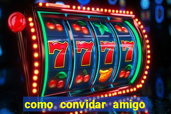 como convidar amigo no vai de bet