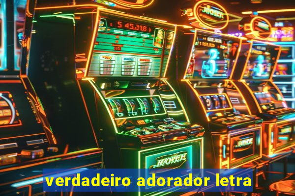 verdadeiro adorador letra