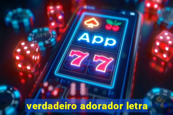 verdadeiro adorador letra