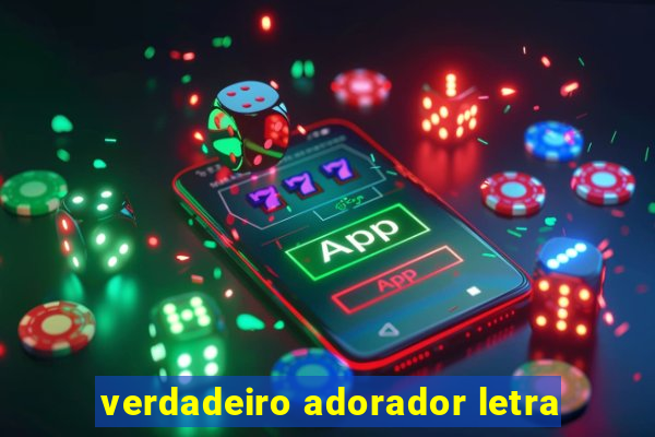 verdadeiro adorador letra