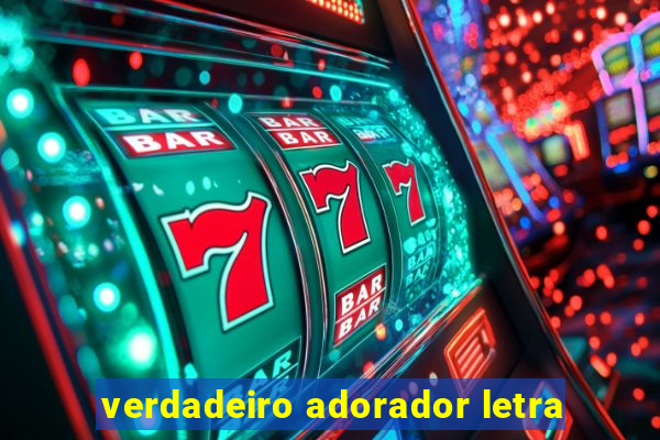 verdadeiro adorador letra