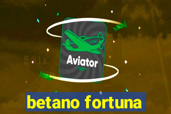 betano fortuna