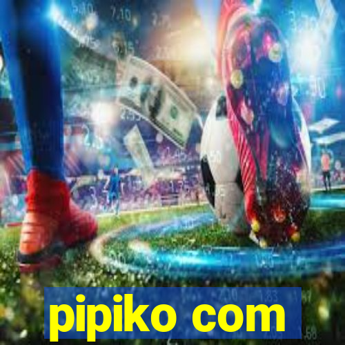 pipiko com