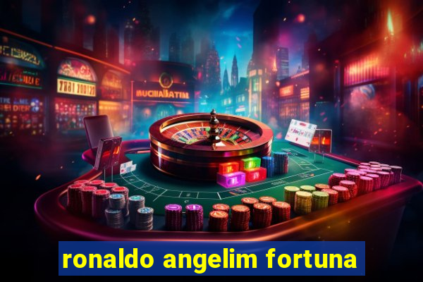 ronaldo angelim fortuna