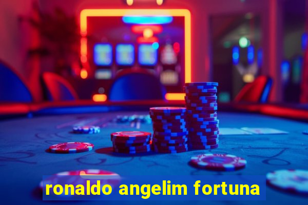 ronaldo angelim fortuna