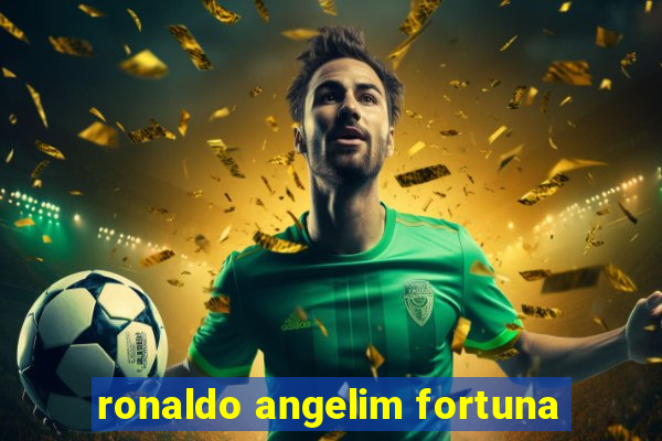 ronaldo angelim fortuna