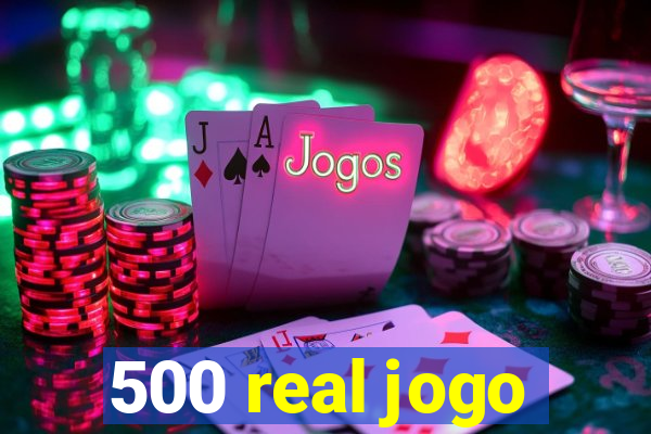 500 real jogo