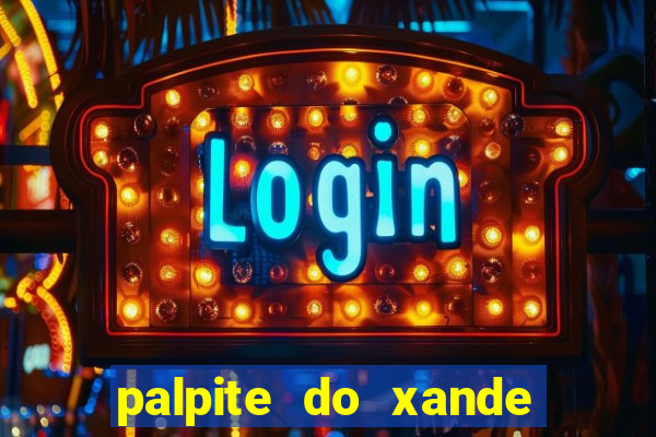 palpite do xande de hoje