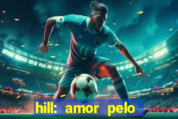 hill: amor pelo jogo online