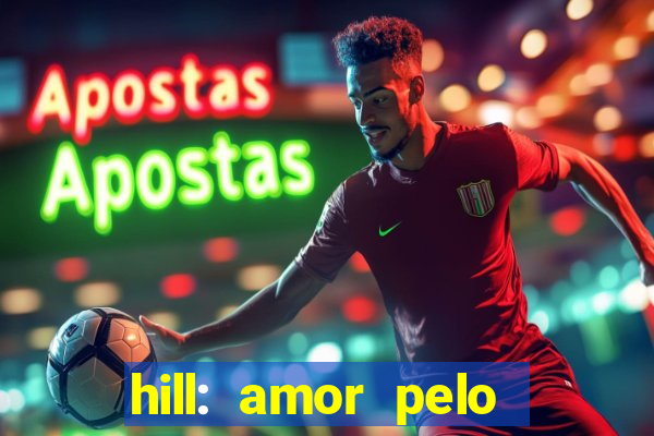 hill: amor pelo jogo online