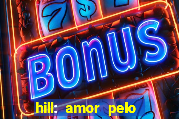 hill: amor pelo jogo online