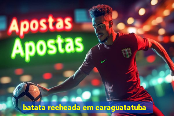 batata recheada em caraguatatuba