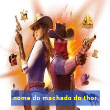 nome do machado do thor