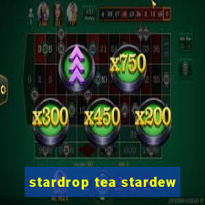 stardrop tea stardew