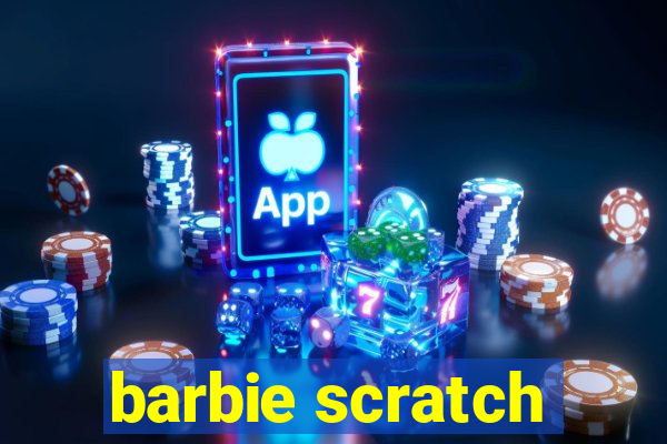 barbie scratch