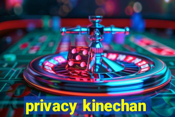 privacy kinechan