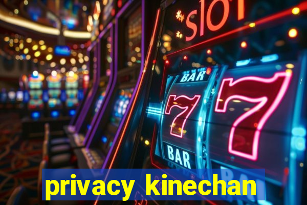 privacy kinechan