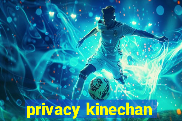 privacy kinechan