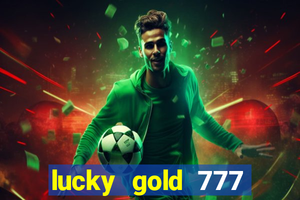 lucky gold 777 paga mesmo