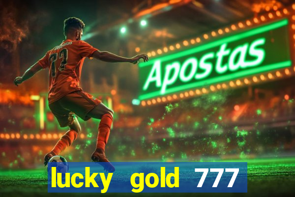 lucky gold 777 paga mesmo