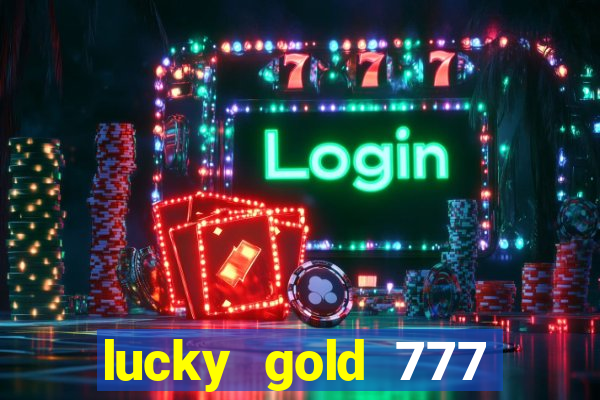 lucky gold 777 paga mesmo