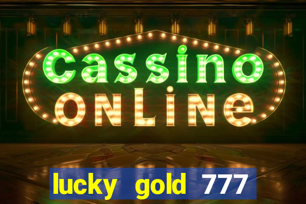 lucky gold 777 paga mesmo