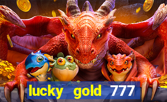 lucky gold 777 paga mesmo