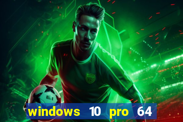 windows 10 pro 64 bits iso