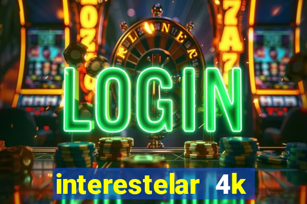 interestelar 4k dublado download