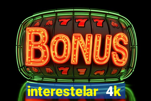 interestelar 4k dublado download