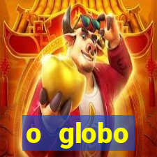 o globo absolutamente tudo sobre