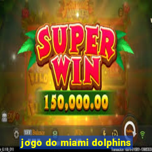 jogo do miami dolphins