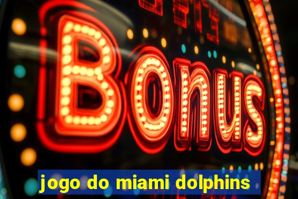 jogo do miami dolphins