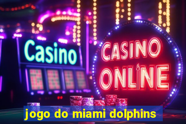 jogo do miami dolphins