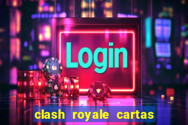 clash royale cartas modificadas 2024