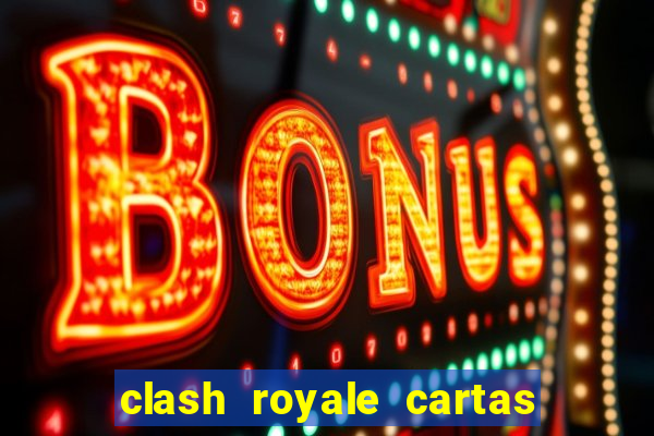 clash royale cartas modificadas 2024