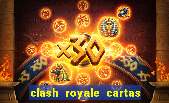 clash royale cartas modificadas 2024