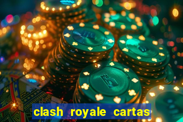 clash royale cartas modificadas 2024