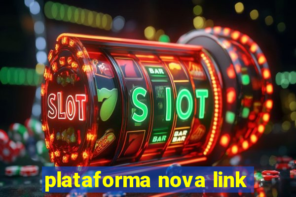 plataforma nova link