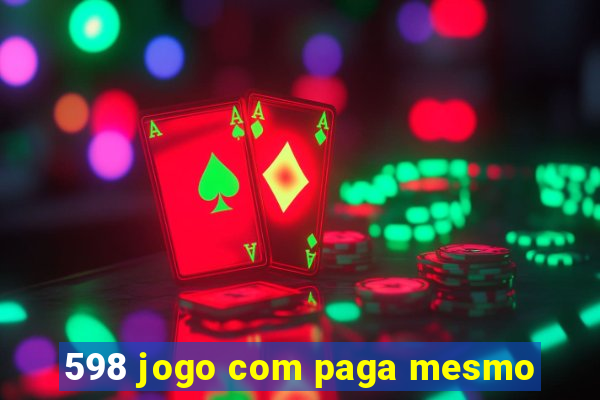 598 jogo com paga mesmo