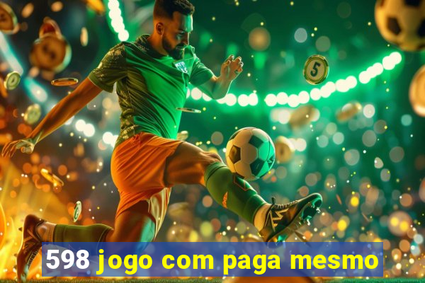 598 jogo com paga mesmo