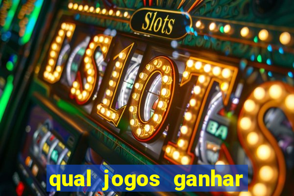 qual jogos ganhar dinheiro de verdade