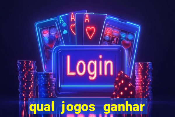 qual jogos ganhar dinheiro de verdade