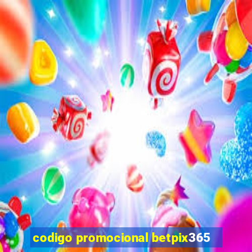 codigo promocional betpix365