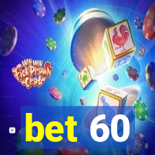 bet 60