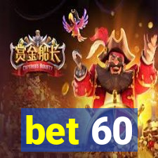 bet 60